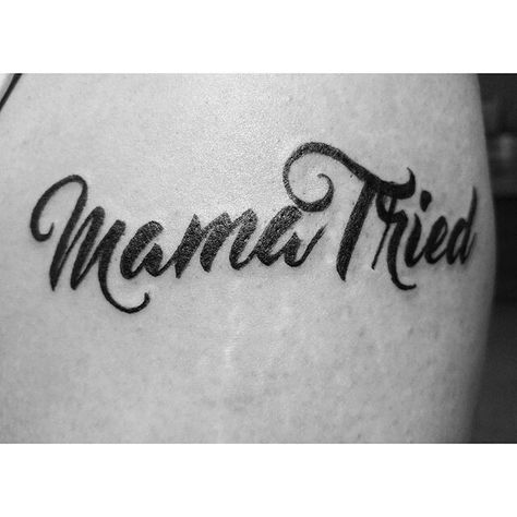 Momma Tried (in honor of Merle Haggard) by Nikki Forte  nikkiforteart.com Momma Tried Tattoo, Mama Tried Tattoo, Tattoo Sayings, Mama Tried, Quote Tattoos, Merle Haggard, Tattoo Font, Tattoo Meaning, Design Drawings