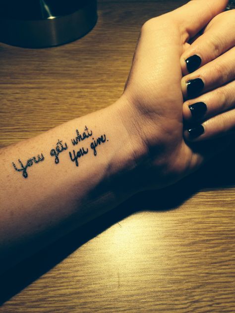 Wrist tattoo cute tattoo quote tattoo you get what you give tattoo Wrist Tattoos Quotes, Cute Tattoos Quotes, Rib Tattoo Quotes, Short Quote Tattoos, Wrist Tattoos Girls, Tattoo Quotes About Life, Tattoo Cute, Tattoo Quote, Cool Wrist Tattoos