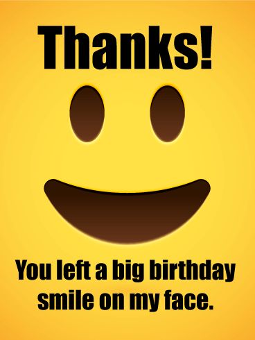 Smiling Face Thank You Card for Birthday Wishes. Want to make someone smile while also saying thanks? This card is a the perfect pick! A happy face emoji will get the message out that you're grateful for their birthday wishes. And the words are sure to remind them what a big smile they left on your face that day. Send this greeting and they're sure to be grinning just as wide! Thnx For Birthday Wishes, Thanks Giving For Birthday Wishes, Thanks For The Birthday Wishes Funny, A Big Thank You, Birthday Thanks Quotes, Thank You For Making My Birthday Special, Saying Thanks For Birthday Wishes, Thank U For Birthday Wishes, Men Quotes Truths