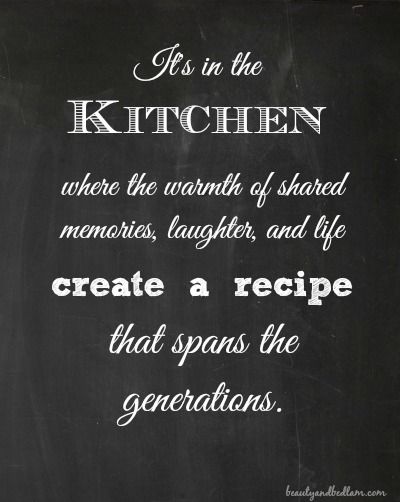 This is a great reason to keep your kitchen clutter-free and organized.  It becomes a place where a recipe like this can happen! Culinary Quotes, Family Quotes Strong, Chef Quotes, Foodie Quotes, Baking Quotes, Cooking Quotes, Cooking Photography, Kitchen Clutter, Kitchen Quotes