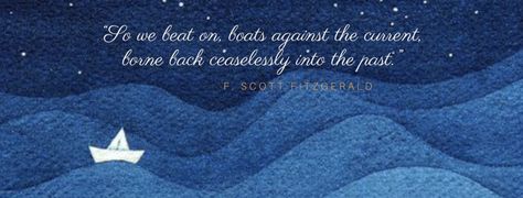 “So we beat on, boats against the current, borne back ceaselessly into the past.” F. Scott Fitzgerald I Was Within And Without Gatsby, This Side Of Paradise F Scott Fitzgerald, So We Beat On Boats Against The Current, Great Gatsby Book Quotes, Great Gatsby Quotes F Scott Fitzgerald, Boats Against The Current, Bonnie N Clyde, Literature Quotes, Literature