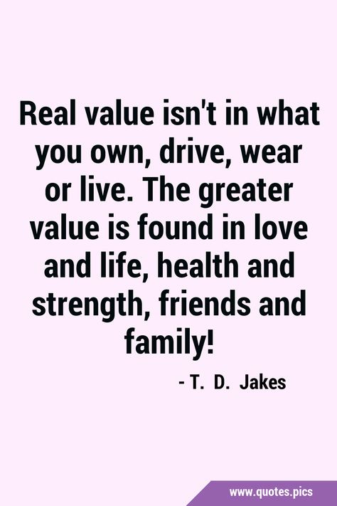 Real value isn't in what you own, drive, wear or live. The greater value is found in love and life, health and strength, friends and family! #Family #Life Family Values Quotes, Friends And Family Quotes, Family Captions, Simple Hijab Tutorial, Value Quotes, Simple Hijab, Quotes Pics, Family Family, The Lives Of Others