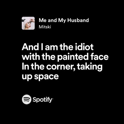 lyrics from the song me and my husband by mitski Me And My Husband Mitski, Mitski Spotify Lyrics, Music Lyrics Spotify, Blame On Me, Irish Jig, Lyrics Spotify, Me And My Husband, Will Poulter, Strange Music