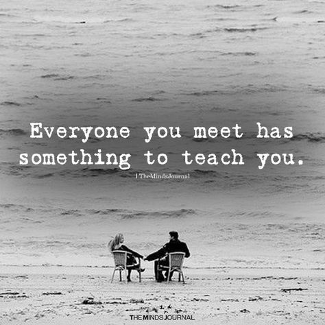 Everyone You Meet Has Something to Teach You - https://themindsjournal.com/everyone-you-meet-has-something-to-teach-you/ Meeting Quotes, You Have To Meet People Where They Are, September Quotes Motivation, September Quotes Inspirational, Life Teaches You Lessons Quotes, Life Quotes Inspirational, September Quotes, Great Inspirational Quotes, Change Quotes