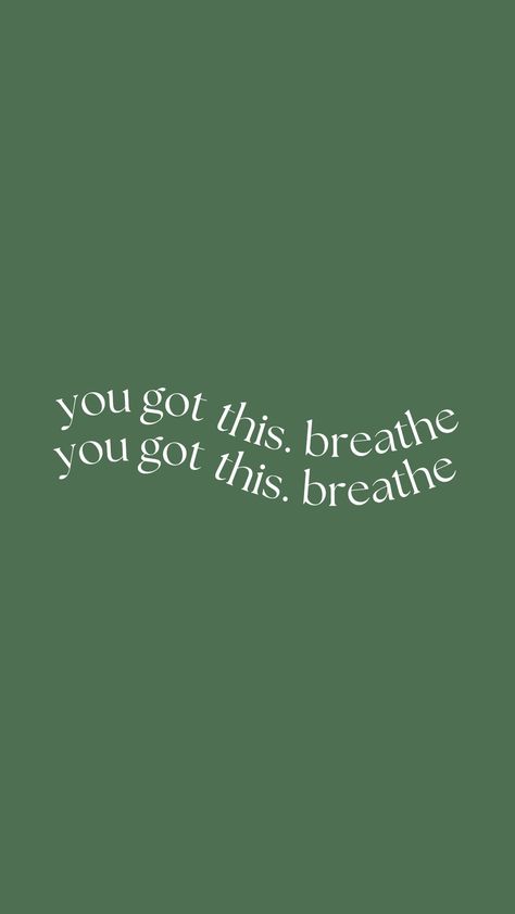 motivational quote. you got this breathe You Got This Study Motivation, Calm Ipad Background, Green Inspirational Quotes Wallpaper, Breath Wallpapers Aesthetic, You Got This Background, Positive Quote Background, Breathe Iphone Wallpaper, You Got This Quotes Wallpaper, Quotes For Iphone Widget