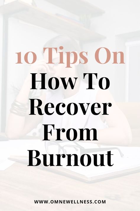 10 Tips On How To Recover From Burnout How To Recover From Emotional Burnout, How To Come Back From Burnout, How To Handle Burnout, Tips For Burnout, How To Help Burnout, How To Combat Burnout, Heal From Burnout, How To Heal From Burnout, How To Get Over Burnout