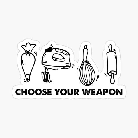 Get my art printed on awesome products. Support me at Redbubble #RBandME: https://www.redbubble.com/i/sticker/Funny-Baking-Lover-Humor-Choose-Your-Weapon-Baker-Pastry-by-stanger406/129638053.EJUG5?asc=u Baker Quotes Funny, Baking Sayings, Baker Illustration, Baking Illustration, Cooking Stickers, Baker Quotes, Baking Stickers, Dessert Book, Easy Chocolate Fudge