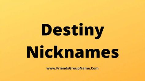 Destiny Nicknames: Today I came out of a lot, I will try to give you about the Destiny Nicknames movie and there are many distance video game series, the web series is very best and all of it came out of many, we wanted people to provide for them. I will try to do it ... Read more The post 250+Destiny Nicknames【2022】Best, Funny & Good Destiny Names Ideas appeared first on Friends Group Name List for Friends, Family, Cousins, Cool and Funny. Cute Nicknames, Name List, Web Series, Read More, Coming Out, Destiny, Meant To Be, Tech Company Logos, Things To Come