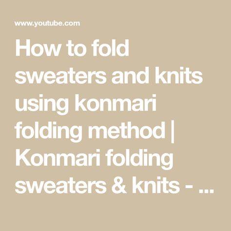 How to fold sweaters and knits using konmari folding method | Konmari folding sweaters & knits - YouTube Konmari Sweater Folding, Folding Bulky Sweaters To Save Space, Folding Bulky Sweaters, Kon Mari Folding, Konmari Books On Organizing Your Entire Jouse, Konmari Method Folding, How To Fold Sweaters, Konmari Folding, Konmari Method