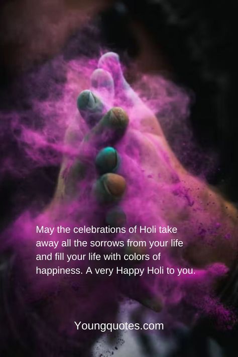 May the celebrations of holi take away all the sorrows from your life and fill your life with colors of happiness. A very happy holi to you. Holi 2024, Holi 2023, Happy Holi Quotes, Holi Status, 2024 Wishes, Young Quotes, 2023 Wishes, Happy Holi Wishes, Holi Images