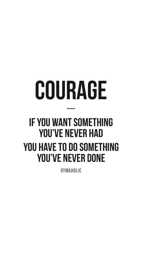 If You Want Something You've Never Had, Courage Quotes Inspirational, Courage Wallpaper, Have Courage, Workout Quote, Fearless Quotes, Courage Quotes, Doing Me Quotes, Study Motivation Quotes