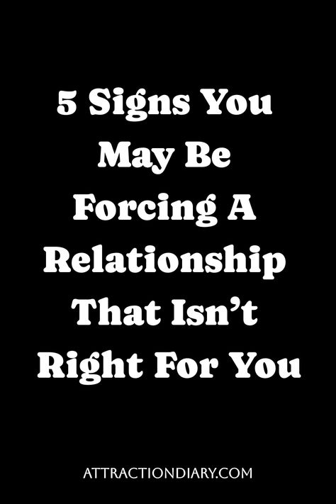 Listicle title showing '5 Signs You May Be Forcing A Relationship That Isn’t Right For You' on a black background with source credit 'ATTRACTIONDIARY.COM' at the bottom. Attached To Someone, Relationship Meaning, Relationship Posts, Genuine Smile, Difficult Conversations, Physical Attraction, Dating Coach, Passive Aggressive, Powerful Quotes