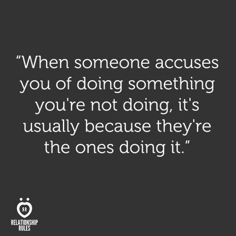 When someone accuses you of doing something you're not doing, it's usually because they're the ones doing it. Accusation Quotes, Cheating Quotes, Under Your Spell, Life Quotes Love, Relationship Rules, Drama Queens, People Quotes, A Quote, True Words