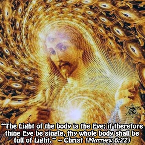 “The Light of the body is the Eye: if therefore thine Eye be single, thy whole body shall be full of Light.” ~ Christ (Matthew 6:22) Third Eye Quotes, Meister Eckhart, Eye Quotes, Maria Magdalena, Christ Quotes, A Course In Miracles, Ascended Masters, Visionary Art, The Kingdom Of God