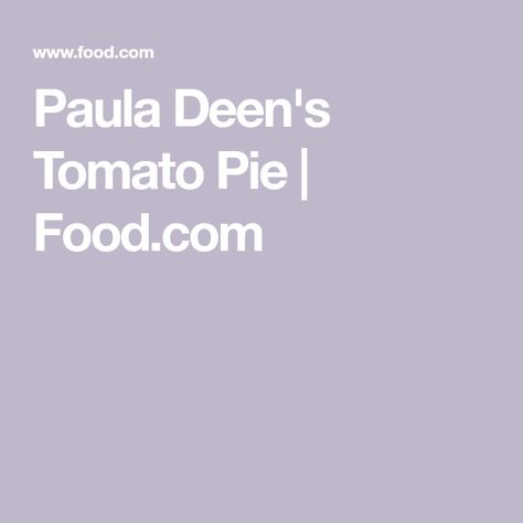 Paula Deen's Tomato Pie | Food.com Tomatoe Pie Recipes Paula Deen, Paula Deen Tomato Pie, Tomato Pie Recipe Easy, Tomato Basil Pie, Tomato Pie Recipe, Paula Dean, Paula Deen Recipes, Tomato Pie, Side Dish Recipes Easy