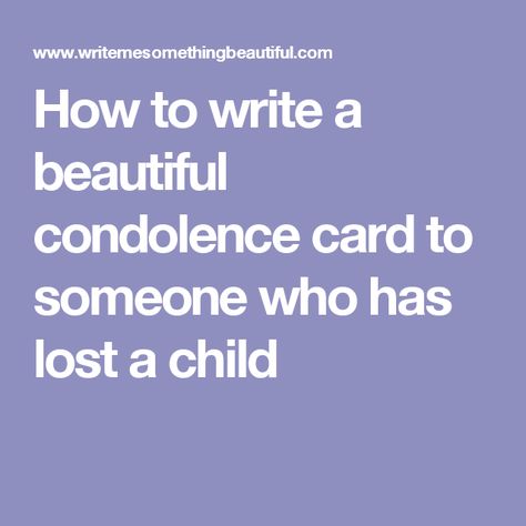 How to write a beautiful condolence card to someone who has lost a child Condolences Messages For Loss, Child Images, Sending Condolences, Condolence Letter, Words Of Condolence, Child Image, Words Of Sympathy, Losing A Baby, Sympathy Card Messages