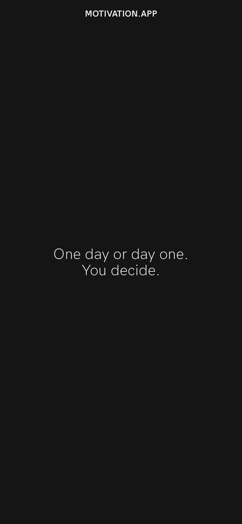 One Day Or Day One You Decide Wallpaper, One Day Or Day One You Decide, You Vs You Wallpaper Aesthetic, One Day I Want To Honestly Say I Made It, One Day Or Day One Quote Wallpaper, Day One Or One Day Quote, One Day Or Day One Quote, One Day Or Day One Wallpaper, You Vs You Wallpaper