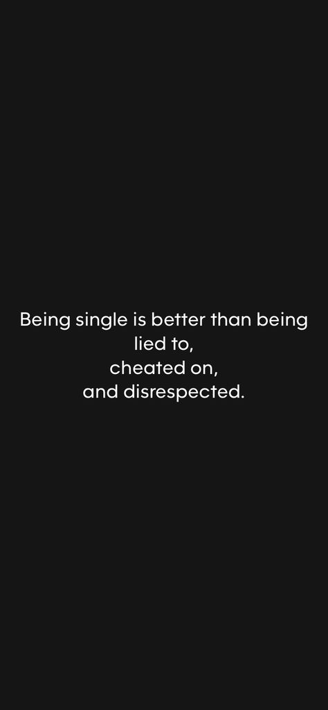 Being single is better than being lied to, cheated on, and disrespected. 

From the Motivation app: https://motivation.app/download Stay Single Quotes, Single Is Better, Better To Be Single, Stay Single, Motivation App, Be Single, Better Alone, Cheated On, Being Single