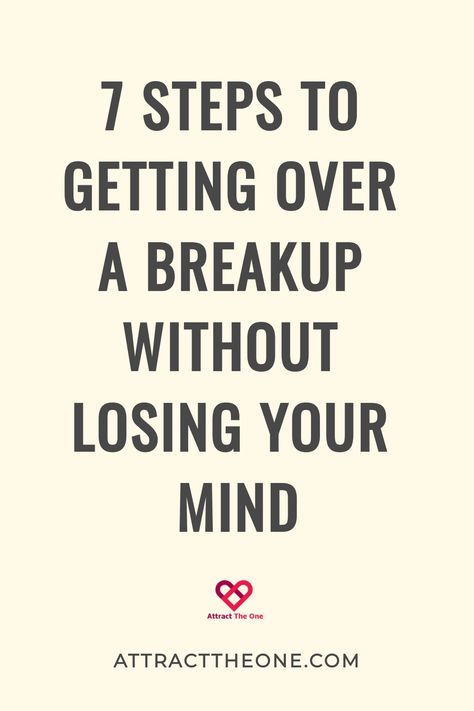 7 steps to getting over a breakup without losing your mind, attracttheone.com Getting Over A Break Up, How To Help Someone Get Over A Breakup, Leaving Someone You Love, Getting Over A Breakup, Moving On After A Breakup, Over A Breakup, Losing Your Mind, Relationship Mistakes, Get Over Your Ex