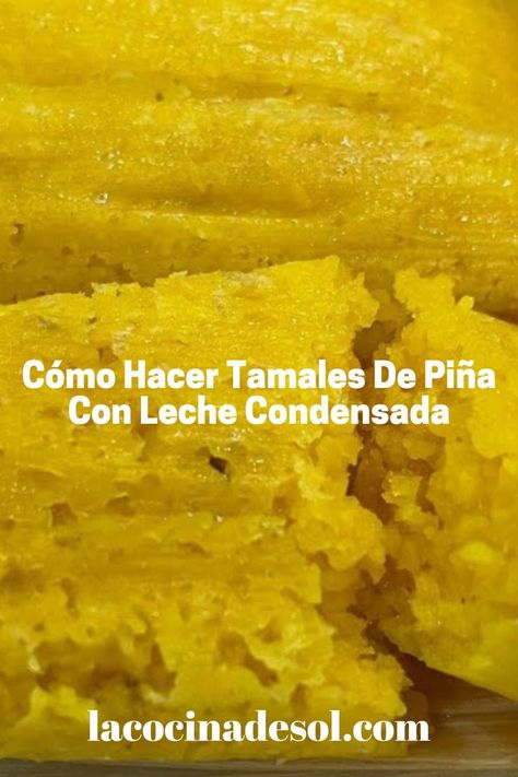 Cómo Hacer Tamales De Piña Con Leche Condensada Pineapple Tamales Recipe, Sweet Tamales, Empanada Dough, Corn Tamales, Empanadas Dough, Tamale Recipe, Corn Recipes, Easy Instant Pot Recipes, Mexican Food Recipes Authentic