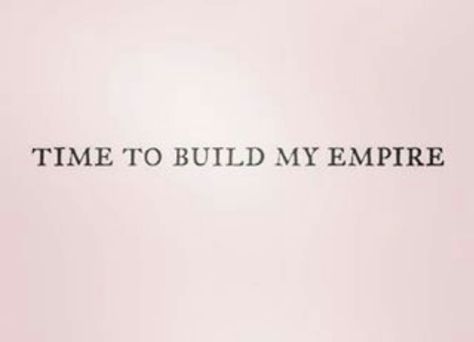 Time to build my empire. Build Your Empire, Building Empire Quotes, Time To Build My Empire, Building An Empire Quotes, Empire Quotes, Building My Empire, Night Pics, Food Captions, Girl Energy