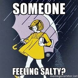 Feeling salty? Salty Quotes, Feeling Salty, Best Funny Quotes, Funny Texts From Parents, Quotes Of The Day, Twisted Humor, Funny Love, Dr Who, Fun Quotes Funny