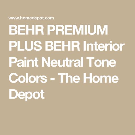 BEHR PREMIUM PLUS BEHR Interior Paint Neutral Tone Colors - The Home Depot Home Depot Exterior Paint Colors, Behr Premium Plus, Earth Tone Color Palette, Earth Tone Color, Paint Combinations, House Paint Exterior, Neutral Tones, Interior Paint, Earth Tones