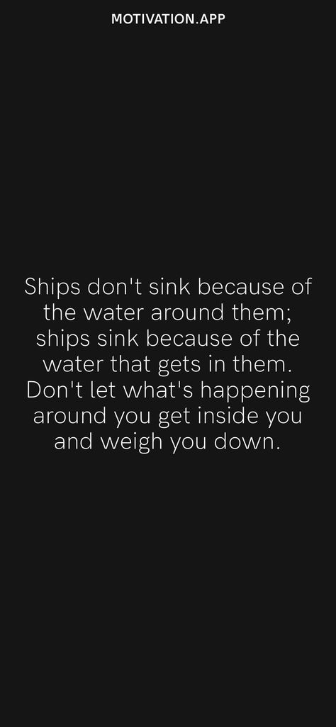 Ships Don't Sink Because Of The Water, Let The Ship Sink Quotes, Sinking Ship Quotes, Sink Or Swim Tattoo, Ship Quotes, Inspirational Notes, I Refuse To Sink, Ambition Quotes, Water Quotes