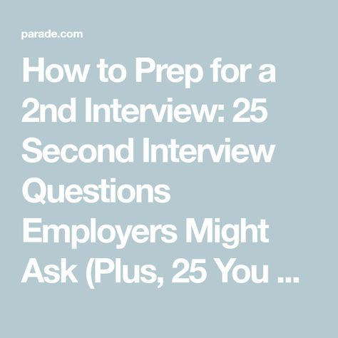 How to Prep for a 2nd Interview: 25 Second Interview Questions Employers Might Ask (Plus, 25 You Should Ask Them!) Second Interview Questions To Ask, 2nd Round Interview Questions, Second Round Interview Questions, Interview Questions For Employers To Ask, Questions To Ask Interviewer, Second Interview Tips, Interview Questions To Ask Employer, 2nd Interview Questions, Leadership Interview Questions