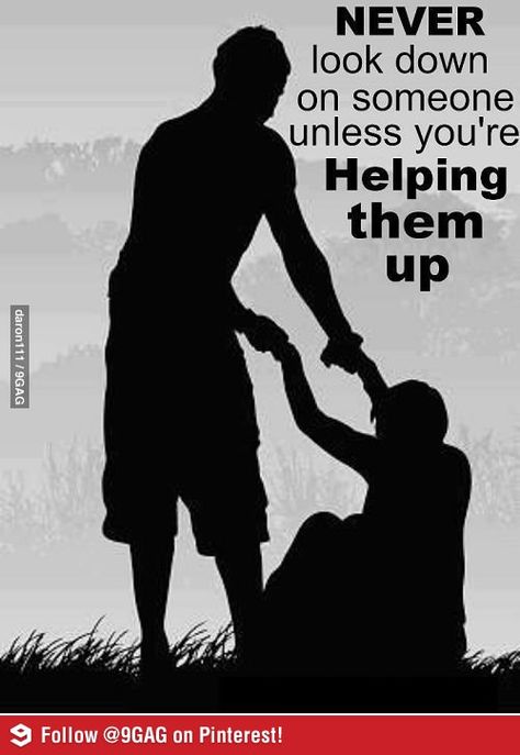 Never look down on someone unless you're Helping them Up. <3 Now Quotes, Powerful Inspirational Quotes, Faith In Humanity, Random Acts Of Kindness, The Hand, Great Quotes, Inspirational Words, Life Lessons, Wise Words