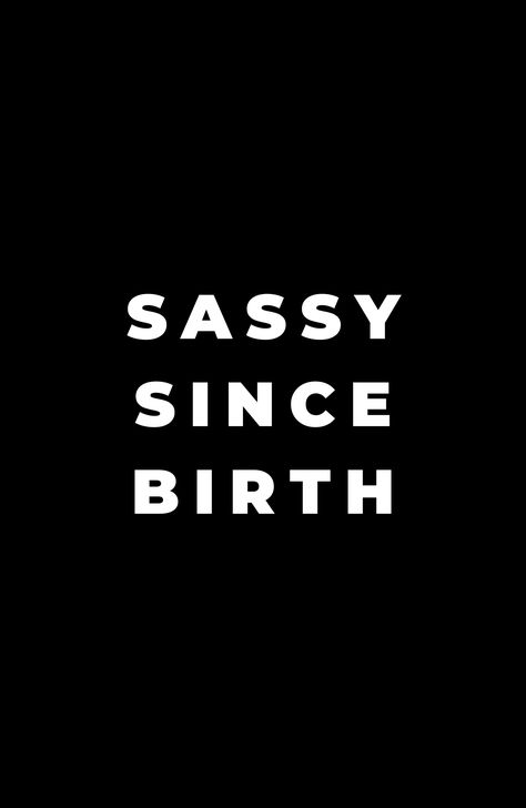 sassy since birth, sassy, sass, shes building her empire, quote, quotes, inspirational, motivational, girl boss, girl, female, boss lady, boss babe, business woman, business, empowerment, girl power, shes the boss, girls, women empowerment, feminist, feminism, positivity, optimistic, minimalist, happy, happiness, positive, leterring, love, encouragement, optimism, inspiration, motivation, typography, black Sassy Since Birth, Iconic Quotes Aesthetic Sassy, Queen Quotes Sassy Wallpaper, Quote Tshirts Women, Black Woman Quotes Queens Inspiration, Sassy Feminist Quotes, Sassy Quotes Queens, Attitude Sassy Quotes, Queen Quotes Sassy