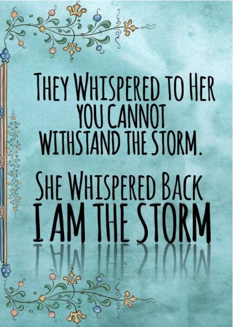 She Quotes Deep, Storm Tattoo, Storm Quotes, She Whispered, Mottos To Live By, I Am The Storm, Birthday Wishes Messages, Quotes And Notes, Powerful Quotes