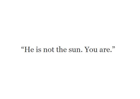 Grey's Anatomy "He is not the sun. You are." You Are The Sun Greys Anatomy, He's Not The Sun You Are, You Are The Sun Quote Grey's Anatomy, Hes Not The Sun You Are Greys Anatomy, Inspirational Greys Anatomy Quotes, He’s Not The Sun You Are, You Are The Sun Wallpaper, He Is Not The Sun You Are, You Are The Sun Quote