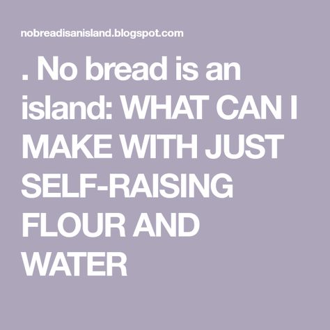 . No bread is an island: WHAT CAN I MAKE WITH JUST SELF-RAISING FLOUR AND WATER What Can I Make With Flour, Self Raising Flour Bread, Rhubarb Recipes Pie, Crock Pot Bread, Fried Pasta, Self Raising Flour, Rhubarb Pie, Savory Pastry, Pancakes Easy