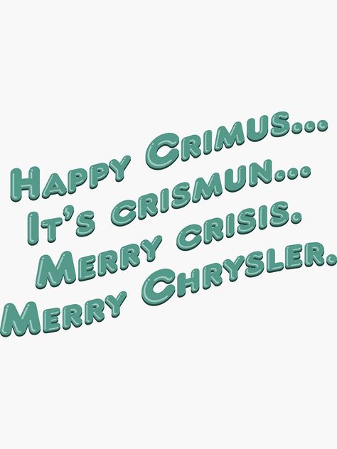 "Happy Crimus It's crismun Merry crisis Merry Chrysler - RIP Vine" Sticker by RipleyCassidy | Redbubble Classic Vines, Vine Quotes, Merry Crisis, Vines Wallpaper, Merry Chrysler, Vine Wallpaper, Vine Quote, Watch Wallpapers, Phone Humor