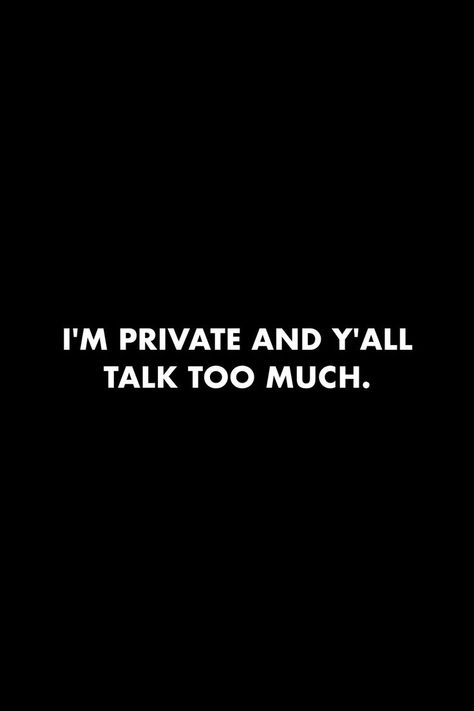 I'm private and y'all talk too much... #quotes #private #loud #people #society #lowkey #peace I’m A Private Person Quotes, I Don’t Like People Wallpaper, Im So Private Quotes, Not All Hustle Is Loud, No Comment Quotes, Peace Full Quotes, Date In Private Quotes, Private People Quotes, Stay Private Quotes Life