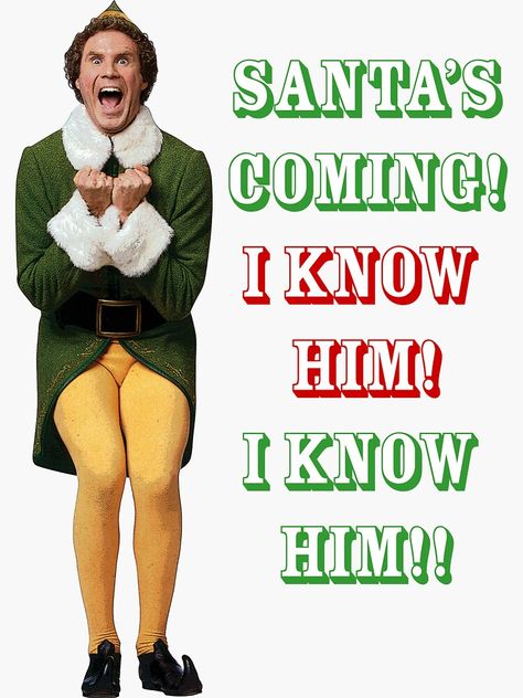 "SANTA'S COMING! OMG! I KNOW HIM! Elf Movie Buddy/Will Ferrell" Sticker by starkle | Redbubble Buddy The Elf Pictures, Christmas Widgetsmith, Sublimation Pictures, Will Ferrell Elf, Buddy The Elf Quotes, Elf Movie Quotes, Elf Quotes, Santa I Know Him, Christmas Movie Quotes