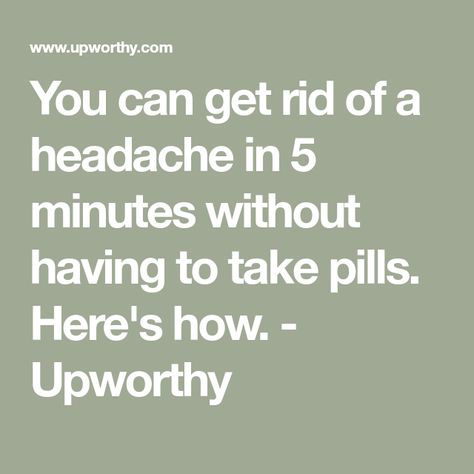 You can get rid of a headache in 5 minutes without having to take pills. Here's how. - Upworthy How To Get Rid Of Headaches, Get Rid Of A Headache, Getting Rid Of Migraines, Headache Remedy, Getting Rid Of Headaches, Healthy Food Alternatives, Sinus Headache, Fluid And Electrolytes, Migraine Headaches