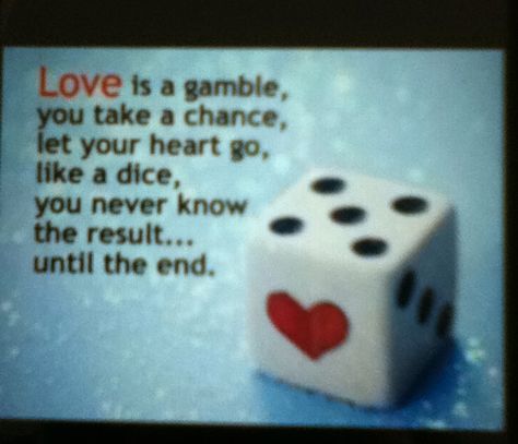 Love is like a gamble, you take a chance, let your heart go, like a dice, you never know the result...until the end. #love #quote #gamble #dice #result #end Dice Quotes, Crown Tattoo Design, Lets Roll, Motivational Images, Roll The Dice, Funny Pix, Gambling Quotes, Take A Chance, Crown Tattoo