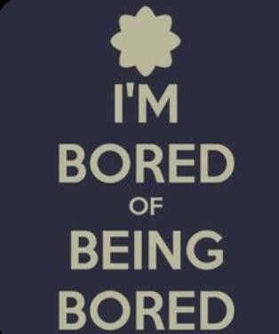 Quotes About Being Bored, Im Bored Quotes, Boring Day Quotes, I'm Bored Quotes, Boredom Quotes, Bored Quotes Funny, Bored Quotes, Are You Bored, Boring Day