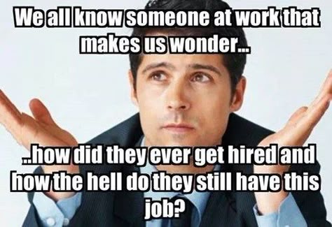 Oh yes.  If these people can get a job, why can't I? Lazy Coworker, Work Funnies, Job Humor, Workplace Humor, Work Funny, Nursing Humor, Work Quotes Funny, Band Humor, Work Jokes