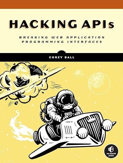 Hacking APIs: Breaking Web Application Programming Interfaces: Ball, Corey J.: 9781718502444: Amazon.com: Books Api Testing, Bug Bounty, Chris Roberts, Sacramento State, Application Programming Interface, Government Services, Computer Security, Science Books, Crash Course