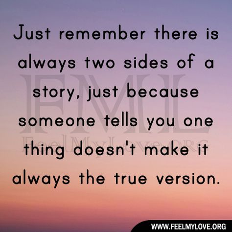 Quotes About Two Sides To Every Story. QuotesGram 2 Sides To Every Story Quotes, Assumption Quotes, Assuming Quotes, Story Quotes, Quotes By Authors, Sharing Quotes, People Quotes, A Quote, Wise Quotes