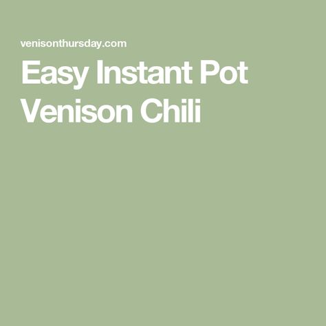 Easy Instant Pot Venison Chili Cooking Venison, How To Cook Venison, Venison Chili, Instant Pot, Chili, The First