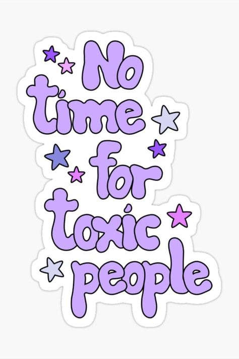 "No time for toxic people" Sticker No Time For Toxic People, Funny Laptop Stickers, Positive Quotes Wallpaper, Toxic People Quotes, Sticker Design Inspiration, Positive Words Quotes, Toxic People, Quote Stickers, Positive Words