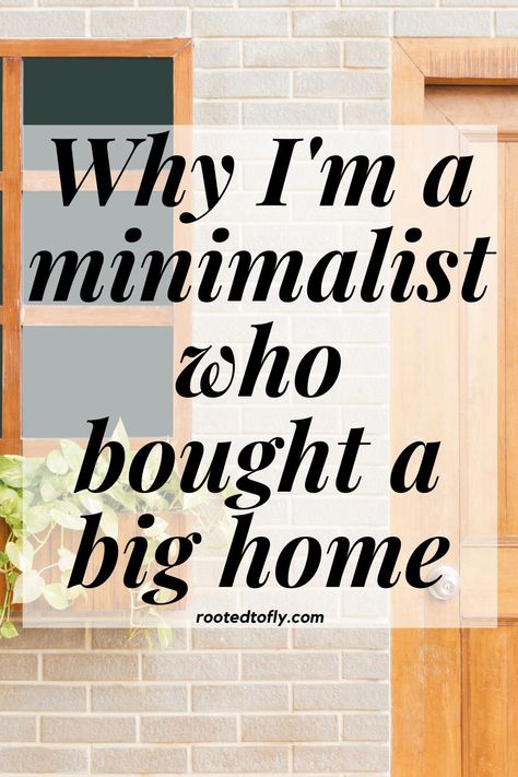 Can minimalist live in big homes?...How my journey to simplify led me to a larger home #homesearch #homebuyingtips #minimalism #minimalist #rootedtofly Extreme Minimalist Home, Natural Minimalist Home, Simplifying Home, Minimalist Family Home, Extreme Minimalism, Traditional Minimalist Home, Big Homes, Minimal Homes, Minimalist Homes