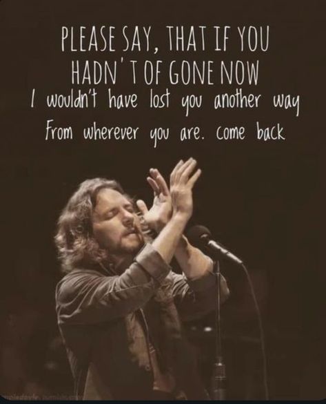 Eddie Vedder Quotes, Pearl Jam Quotes, Eddie Vetter, Pearl Jam Black, Pearl Jam Lyrics, Pearl Jam Eddie Vedder, Love You Messages, Eddie Vedder, Favorite Song