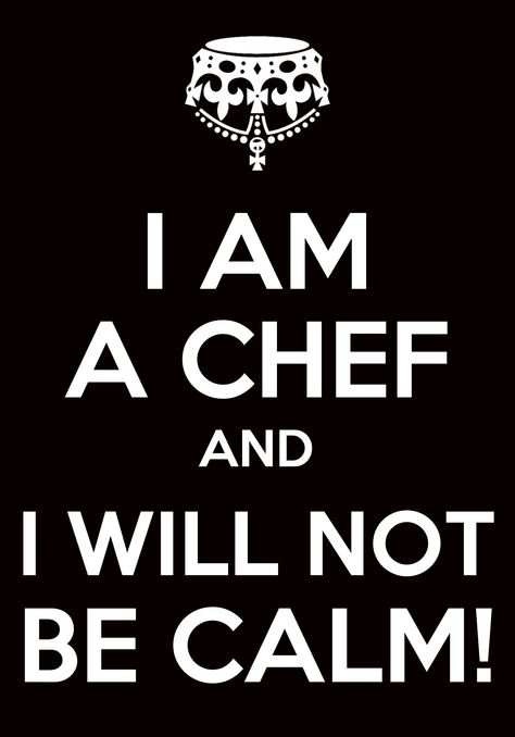 I know too many cooks and chefs that are like this. Bakers are calm because we're always baked! :p Chef Meme, Kitchen Memes, Cricut Game, Canape Ideas, Quotes Cooking, Cooking Funny, Chef Quotes, Chef Tattoo, Culinary Chef