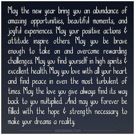 A new year is before us, ripe with opportunities and promise. I love the feel of ‘the new’, and while the slate isn’t totally clean that we start with, it still brings with it the feeling of freshn… New Year Quotes For Friends, Wishes For The New Year, New Years Prayer, New Year Wishes Quotes, New Year Message, Happy New Year Quotes, Happy New Year Wishes, Love Life Quotes, Year Quotes