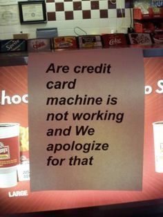 There is a mess use of words, capitalization error, and a punctuation error. "Our credit card machine is not working, and we apologize for that." Funny Mistakes, Grammar Memes, Classroom Humor, Grammar Sentences, Classroom Memes, Losing Hope, Grammar Nerd, Credit Card Machine, Spell Check